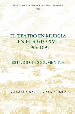 El Teatro En Murcia En El Siglo XVII (1593-1695): Estudio Y Documentos - Martínez, Rafael Sánchez