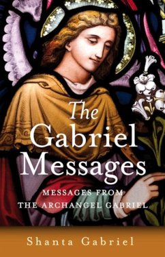Gabriel Messages, The - Compassionate Wisdom for the 21st Century from the Archangel Gabriel - Gabriel, Shanta