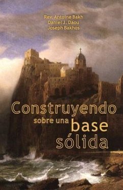 Construyendo Sobre Una Base Solida - Bakh, Abtoine; Daou, Daniel J; Bakhos, Joseph