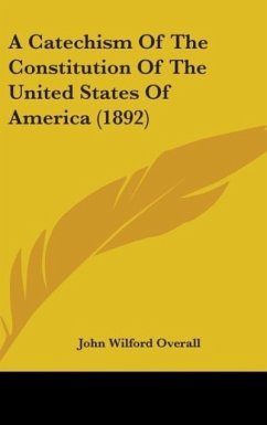 A Catechism Of The Constitution Of The United States Of America (1892)