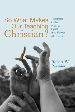 So What Makes Our Teaching Christian? - Pazmiño, Robert W.