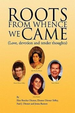 ROOTS FROM WHENCE WE CAME - Elsie Buscher Diemer & Paul J. Diemer; Eleanor Diemer Sidley; Jenna Burnett