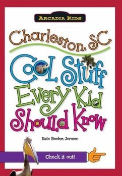 Charleston, SC: Cool Stuff Every Kid Should Know - Jerome, Kate Boehm