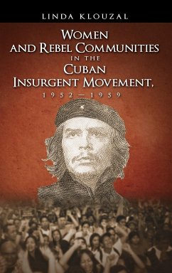 Women and Rebel Communities in the Cuban Insurgent Movement, 19521959 - Klouzal, Linda A.