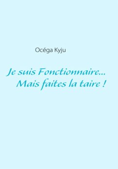 Je suis Fonctionnaire... Mais faites-la taire !