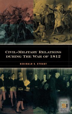 Civil-Military Relations during the War of 1812 - Stuart, Reginald