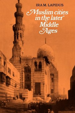 Muslim Cities in Later Middle Ages - Lapidus, Ira M.
