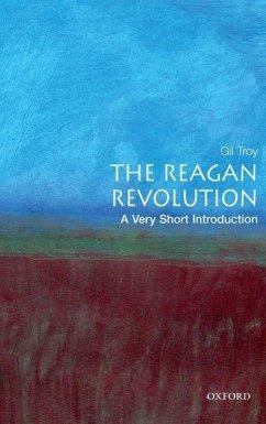 The Reagan Revolution: A Very Short Introduction - Troy, Gil