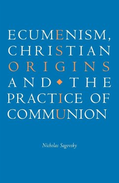 Ecumenism, Christian Origins and the Practice of Communion - Sagovsky, Nicholas