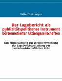 Der Lagebericht als publizitätspolitisches Instrument börsennotierter Aktiengesellschaften Der Lagebericht als publizitätspolitisches Instrument börsennotierter Aktiengesellschaften