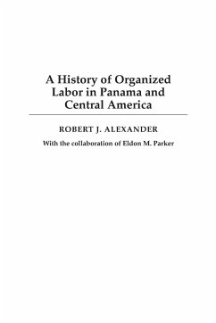 A History of Organized Labor in Panama and Central America - Alexander, Robert