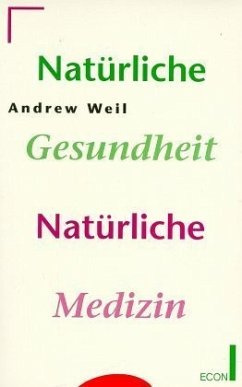 Natürliche Gesundheit, Natürliche Medizin - Weil, Andrew T.