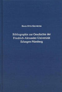 Bibliographie zur Geschichte der Friedrich-Alexander-Universität Erlangen-Nürnberg - Keunecke, Hans O