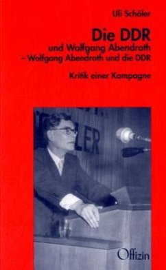 Die DDR und Wolfgang Abendroth - Wolfgang Abendroth und die DDR - Schöler, Uli