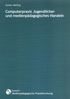 Computerpraxis Jugendlicher und medienpädagogisches Handeln - Welling, Stefan