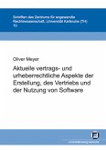 Aktuelle vertrags- und urheberrechtliche Aspekte der Erstellung, des Vertriebs und der Nutzung von Software