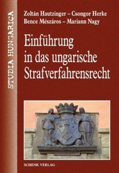 Einführung in das ungarische Strafverfahrensrecht - Mészáros, Bence;Hautzinger, Zóltan;Nagy, Mariann