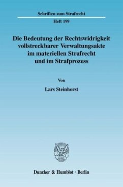 Die Bedeutung der Rechtswidrigkeit vollstreckbarer Verwaltungsakte im materiellen Strafrecht und im Strafprozess - Steinhorst, Lars