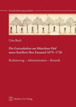 Die Gartenkultur am Münchner Hof unter Kurfürst Max Emanuel 1679-1726 - Bach, Utta