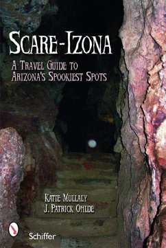 Scare-Izona: A Guide to Arizona's Legendary Haunts - Mullaly, Katie; Ohlde, J. Patrick