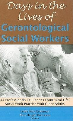 Days in the Lives of Gerontological Social Workers: 44 Professionals Tell Stories From 