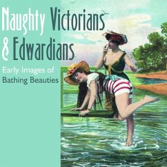 Naughty Victorians & Edwardians: Early Images of Bathing Beauties - Martin, Mary L.; Skinner, Tina