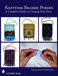 Knitting Beaded Purses: A Complete Guide to Creating Your Own - Seven Vanderpuy, Nancy