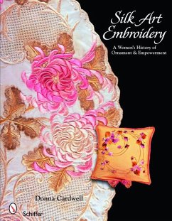 Silk Art Embroidery: A Woman's History of Ornament & Empowerment - Cardwell, Donna