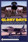Glory Days: The Untold Story of the Men Who Flew the B-66 Destroyer Into the Face of Fear