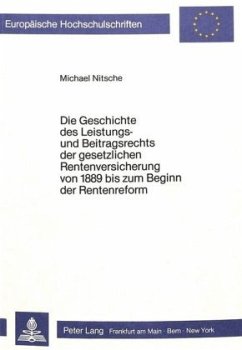 Die Geschichte des Leistungs- und Beitragsrechts der gesetzlichen Rentenversicherung von 1889 bis zum Beginn der Rentenr - Nitschel, Michael