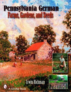 Pennsylvania German Farms, Gardens, and Seeds: Landis Valley in Four Centuries - Richman, Irwin