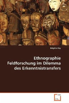 Ethnographie Feldforschung im Dilemma desErkenntnistransfers - Fey, Brigitte