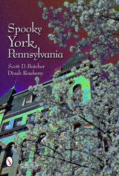 Spooky York, Pennsylvania - Butcher, Scott D.