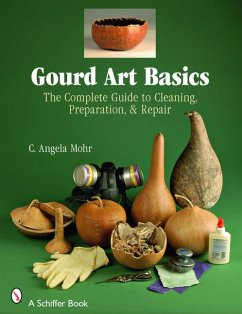 Gourd Art Basics: The Complete Guide to Cleaning, Preparation and Repair - Mohr, Angela