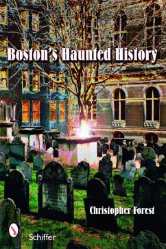 Boston's Haunted History: Exploring the Ghosts and Graves of Beantown - Forest, Christopher