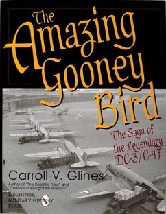 The Amazing Gooney Bird: The Saga of the Legendary DC-3/C-47 - Glines, Carroll V.