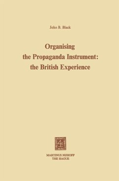 Organising the Propaganda Instrument: The British Experience - Black, J. B.