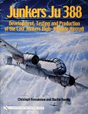 Junkers Ju 388: Development, Testing and Production of the Last Junkers High-Altitude Aircraft