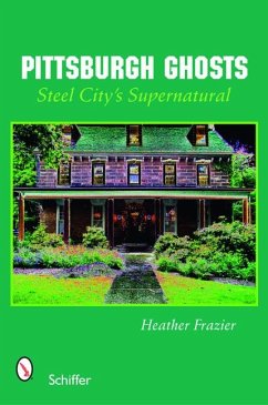 Pittsburgh Ghosts: Steel City's Supernatural - Frazier, Heather