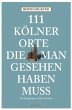 111 Kölner Orte, die man gesehen haben... - Bild 1