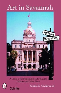 Art in Savannah: A Guide to the Monuments, Museums, Galleries, and Other Places - Underwood, Sandra L.