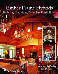 Timber Frame Hybrids: Enduring Traditions, Boundless Possibilities - Zaya, Anthony F.; Diener, Tim