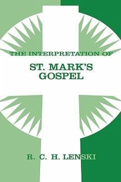 The Interpretation of St. Mark's Gospel - Lenski, Richard C H; Augsburg Fortress Publishing