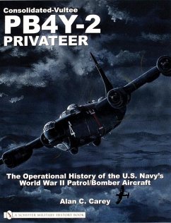 Consolidated-Vultee Pb4y-2 Privateer: The Operational History of the U.S. Navy'sworld War II Patrol/Bomber Aircraft - Carey, Alan C.