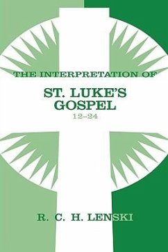 The Interpretation of St. Luke's Gospel 12-24 - Lenski, Richard C H