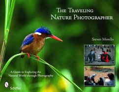 The Traveling Nature Photographer: A Guide for Exploring the Natural World Through Photography - Morello, Steven