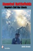 Haunted Battlefields: Virginia's Civil War Ghosts
