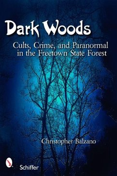 Dark Woods: Cults, Crime, and the Paranormal in the Freetown State Forest, Massachusetts - Balzano, Christopher