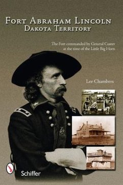 Fort Abraham Lincoln: Dakota Territory - Chambers, Lee