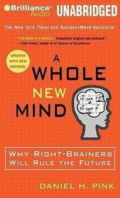 A Whole New Mind: Why Right-Brainers Will Rule the Future - Pink, Daniel H.